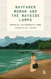 Wayfarer Woman and the Wayside Lamps by Kochattil Kalyanikkutty Amma