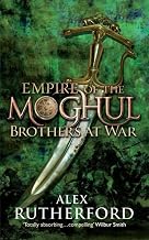 Empire of the Moghul : Brothers at War by Alex Rutherford