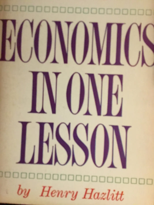 Economics in One Lesson: The Shortest & Surest Way to Understand Basic Economics by Henry Hazlitt