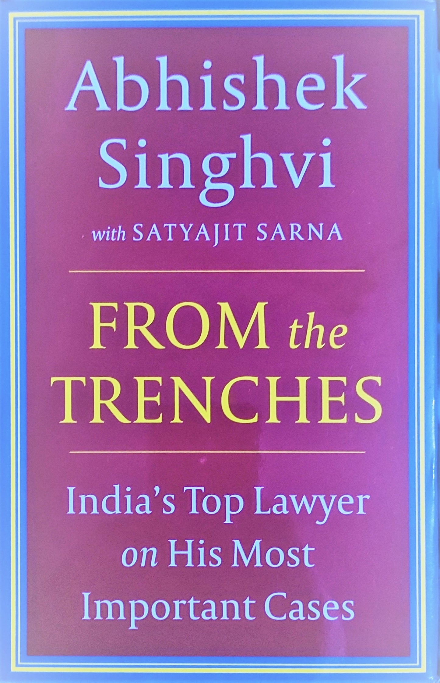 From The Trenches : IndiaS Top Lawyer On His Most Important Cases