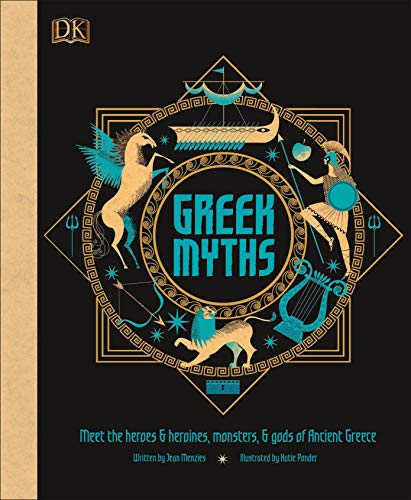 Greek Myths: Meet the Heroes and Heroines, Monsters and Gods of Ancient Greece