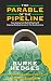 The Parable of the Pipeline: How Anyone Can Build a Pipeline of Ongoing Residual Income in the New Economy