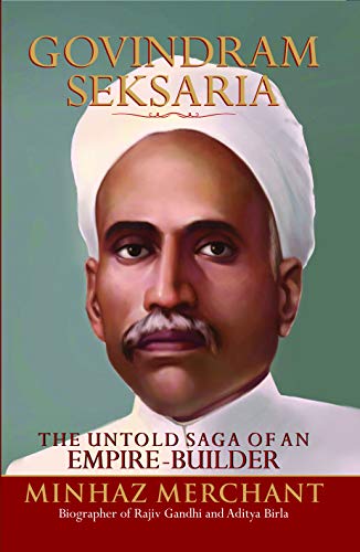 Govindram Seksaria : The Untold Saga of an Emipre-Builder