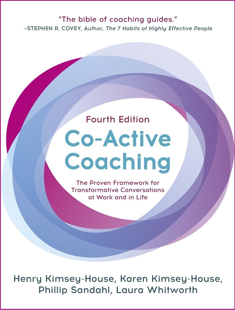 Co-Active Coaching: The Proven Framework for Transformative Conversations at Work and in LIfe by Henry, Kimsey-House