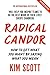 Radical Candor: How to Get What You Want by Saying What You Mean