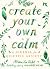 Create Your Own Calm: A Journal for Quieting Anxiety