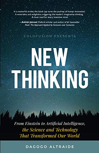 New Thinking: From Einstein to Artiﬁcial Intelligence, the Science and Technology at Transformed Our World