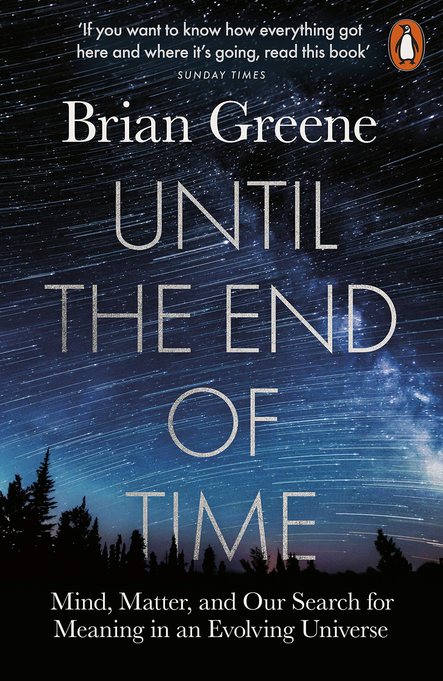 Until the End of Time: Mind, Matter, and Our Search for Meaning in an Evolving Universe by Brian Greene
