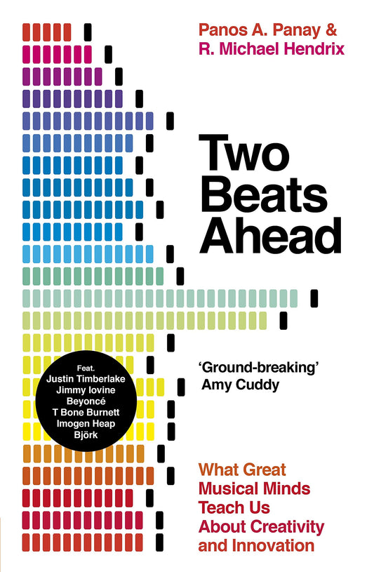 Two Beats Ahead: What Great Musical Minds Teach Us About Creativity and Innovation by Panos A., Hendrix, R. Michael Panay