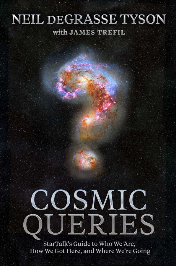 Cosmic Queries: StarTalk's Guide to Who We Are, How We Got Here, and Where We're Going by Neil Degrasse Tyson
