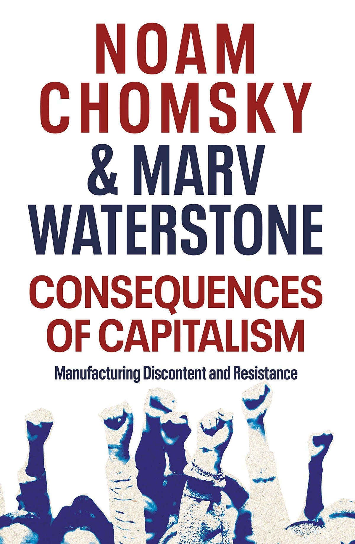 Consequences of Capitalism: Manufacturing Discontent and Resistance by Noam, Waterstone, Marv Chomsky