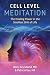 Cell Level Meditation: The Healing Power in the Smallest Unit of Life