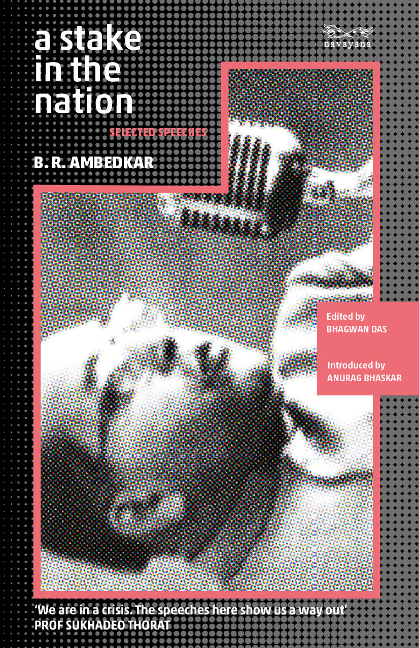 A Stake in the Nation: Selected Speeches by B.R. Ambedkar; Edited By Bhagwan Das; Introduced By Anurag Bhaskar