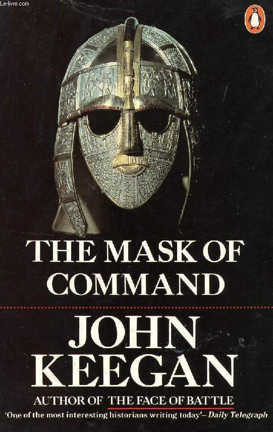 The Mask of Command by John Keegan