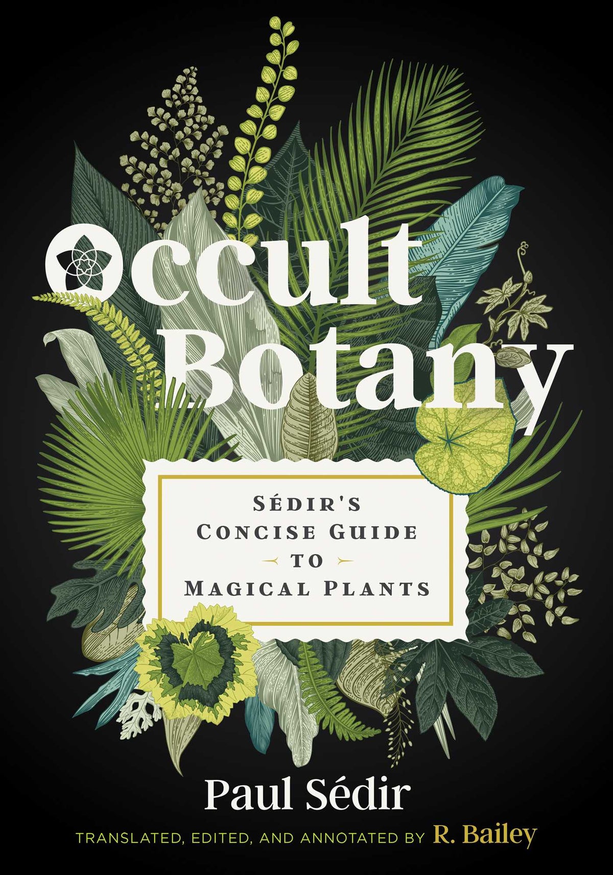 Occult Botany: Sédir's Concise Guide to Magical Plants by Paul S�dir