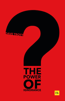 The Power of Ignorance: How creative solutions emerge when we admit what we don’t know