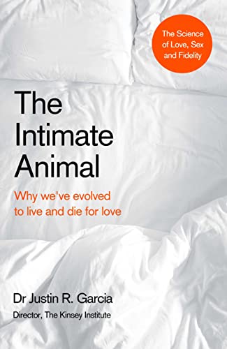 The Intimate Animal: Why we’ve evolved to live and die for love