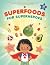 Superfoods for Superheroes by Cecillia Hidayat Namita Mehra