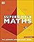 Super Simple Maths: The Ultimate Bitesize Study Guide