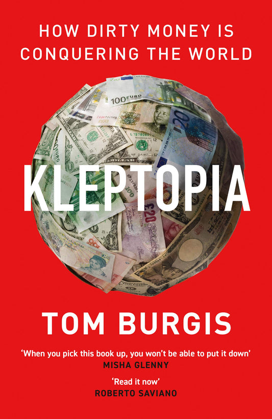 KLEPTOPIA -How Dirty Money is Conquering the World