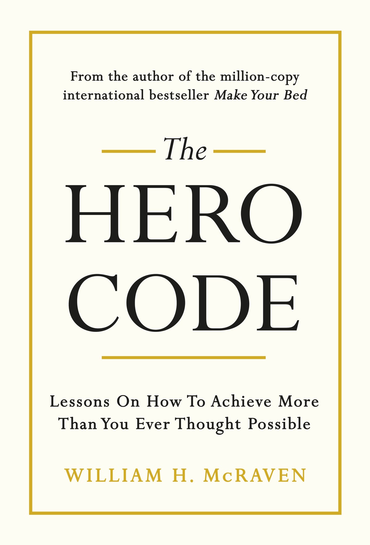 The Hero Code: Lessons on How To Achieve More Than You Ever Thought Possible by William H. Mcraven