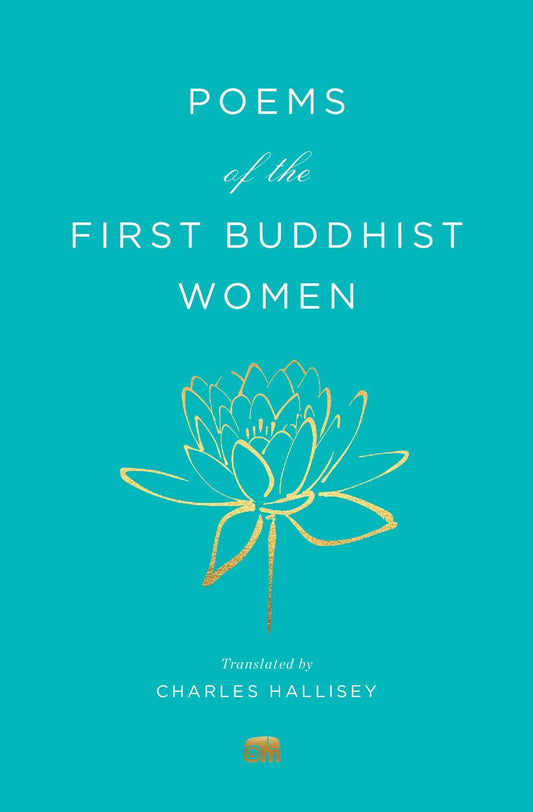 Poems of the First Buddhist Women : A Translation of the Therigatha