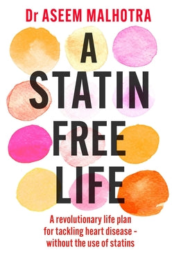 A Statin-Free Life by Dr Aseem Malhotra