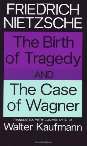 The Birth of Tragedy / The Case of Wagner by Friedrich Nietzsche