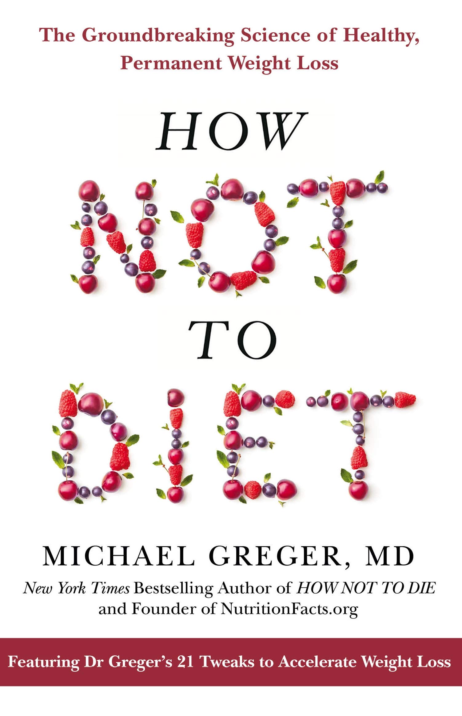 How Not To Diet: The Groundbreaking Science of Healthy, Permanent Weight Loss