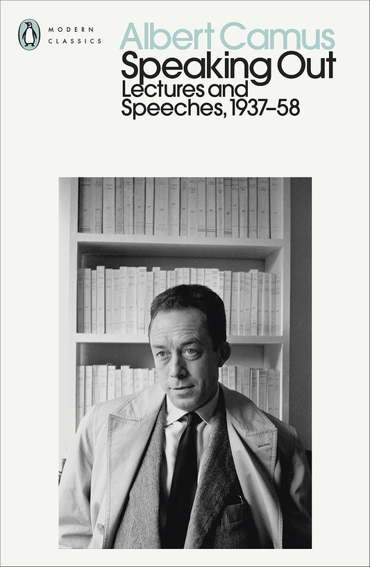Albert Camus Speaking Out : Lectures and Speeches, 1937-58 (Penguin Modern Classics) /anglais by Camus Albert