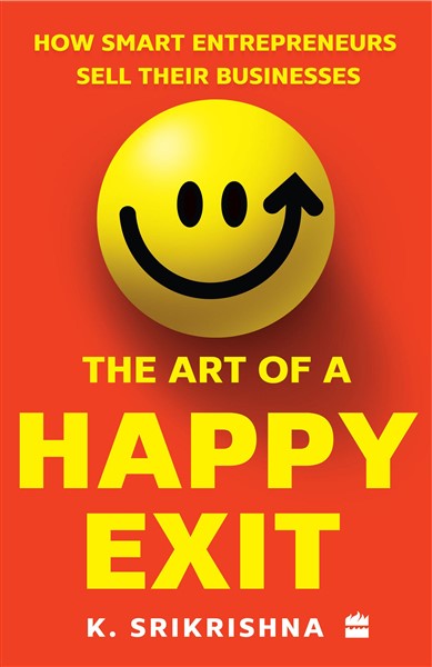 The Art of A Happy Exit: How Smart Entrepreneurs Sell Their Businesses