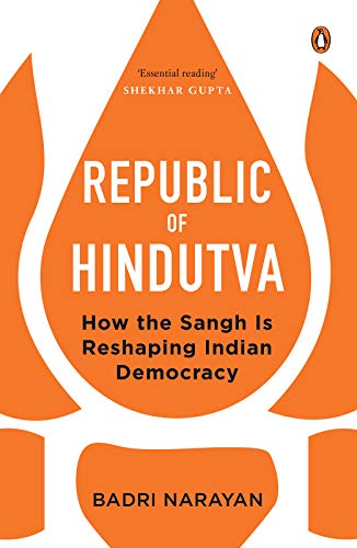 Republic of Hindutva: How the Sangh Is Reshaping Indian Democracy by Badri Narayan
