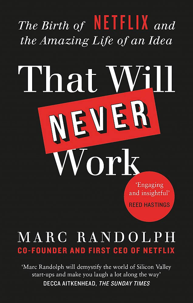 That Will Never Work: The Birth of Netflix and the Amazing Life of an Idea by Marc Randolph