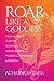 Roar Like a Goddess: Every Woman's Guide to Becoming Unapologetically Powerful, Prosperous, and Peaceful by Acharya Shunya