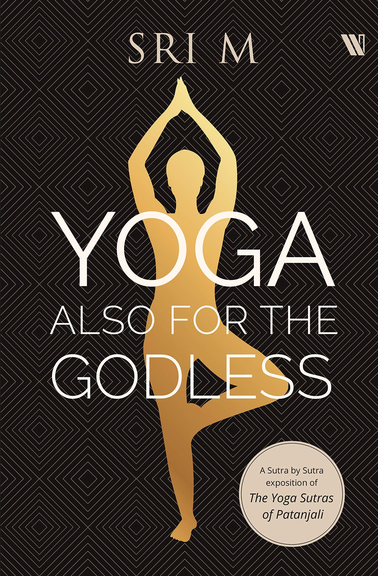 Yoga Also for the Godless by Sri M