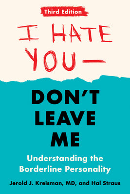 I Hate You--Don't Leave Me: Third Edition: Understanding the Borderline Personality by Md, And Hal Straus Jerold J. Kreisman