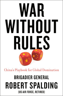 War Without Rules: China's Playbook for Global Domination by Robert Spalding