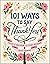 101 Ways to Say Thank You: Notes of Gratitude for Every Occasion