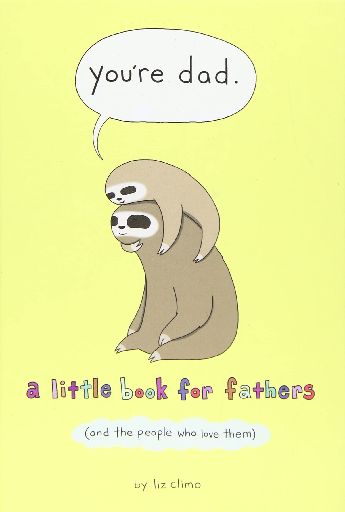 You’re Dad: A Little Book for Fathers by Liz Climo