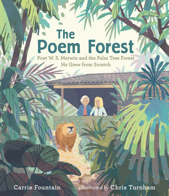 The Poem Forest: Poet W. S. Merwin and the Palm Tree Forest He Grew from Scratch by Chris Turnham Carrie Fountain