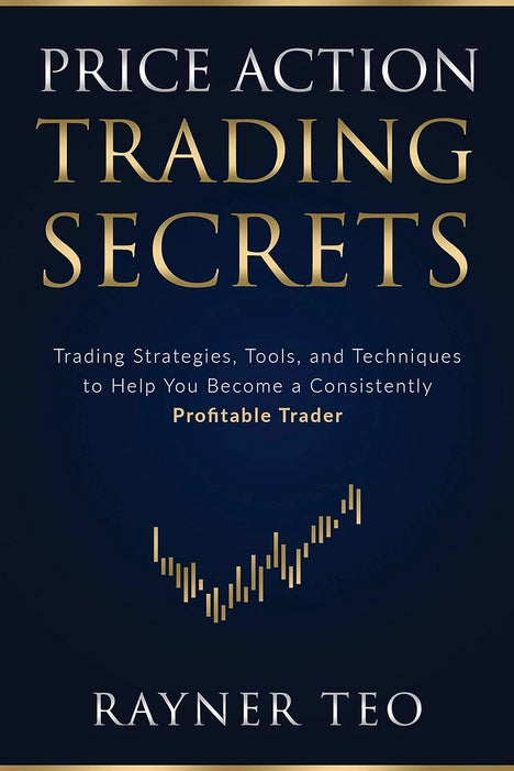 Price Action Trading Secrets: Trading Strategies, Tools, and Techniques to Help You Become a Consistently Profitable Trader