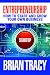 Entrepreneurship: How to Start and Grow Your Own Business by Brian Tracy