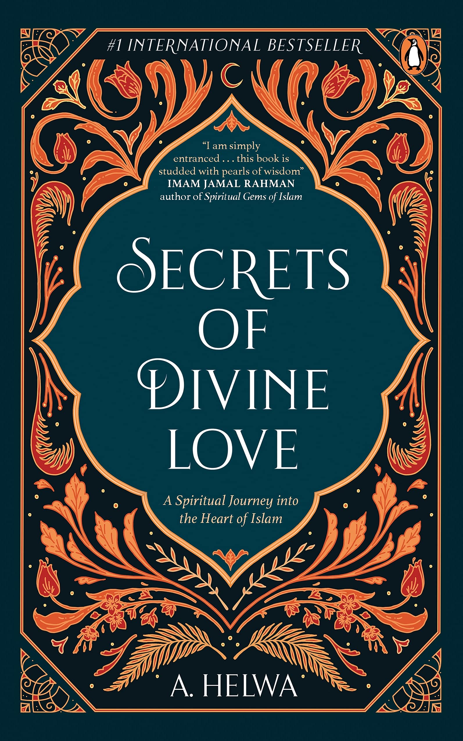 Secrets Of Divine Love: A Spiritual Jour: A Spiritual Journey Into The Heart Of Islam