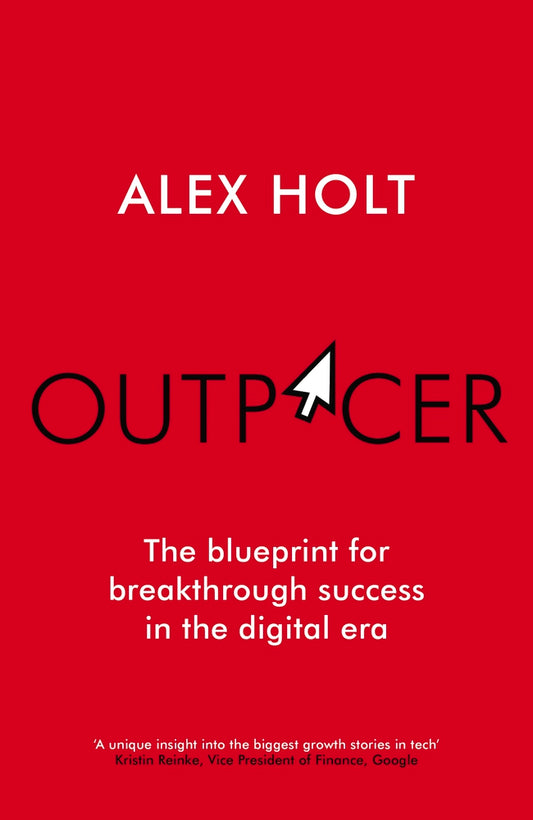 Outpacer: The Blueprint for Breakthrough Success in the Digital Era by Alex Holt