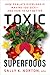 Toxic Superfoods: How Oxalate Overload Is Making You Sick— And How to Get Better