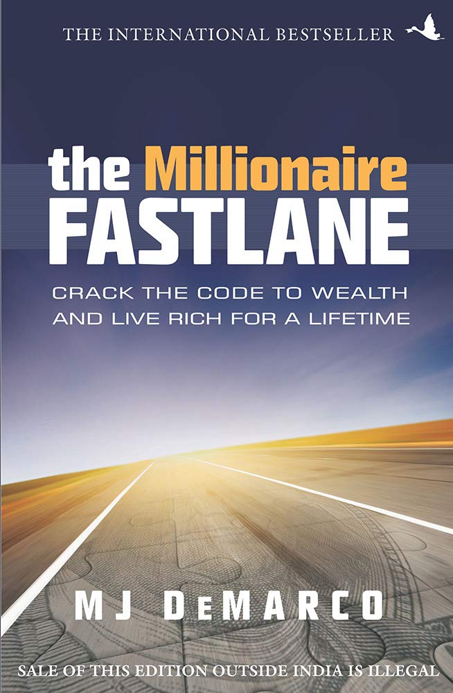 The Millionaire Fastlane: Crack The Code To Wealth And Live Rich For A Lifetime! by M J Demarco