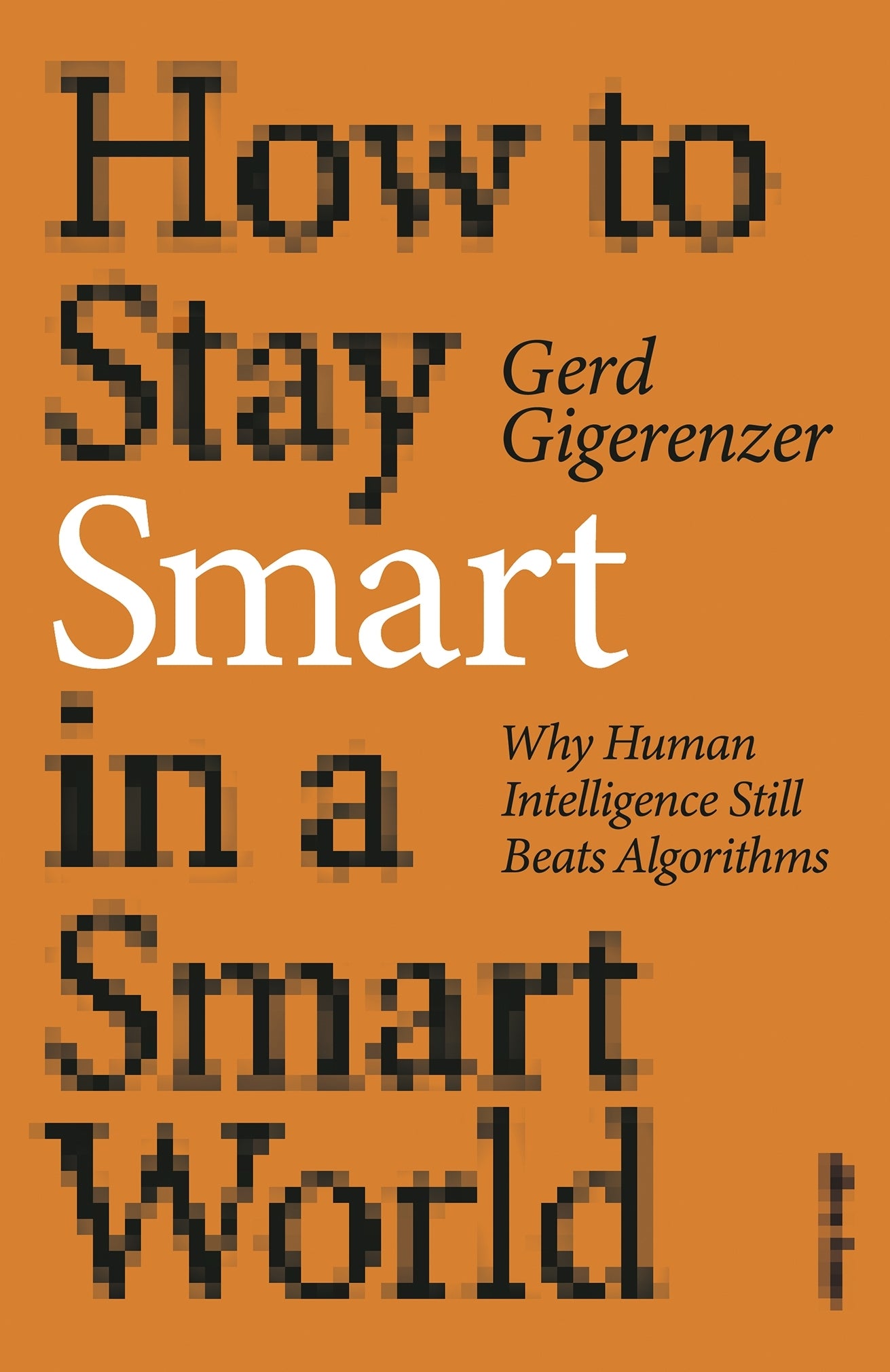How to Stay Smart in a Smart World by Gerd Gigerenzer
