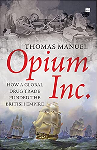 Opium Inc. How A Global Drug Trade Funded The British Empire