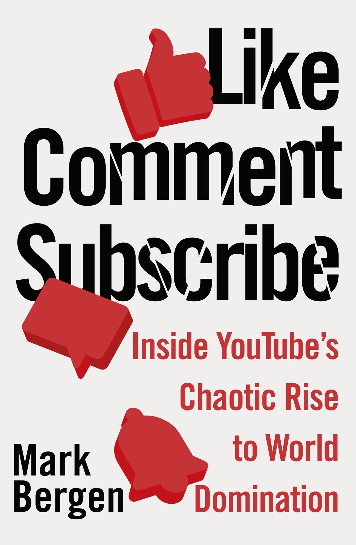 Like, Comment, Subscribe: Inside YouTube’s Chaotic Rise to World Domination by Mark Bergen