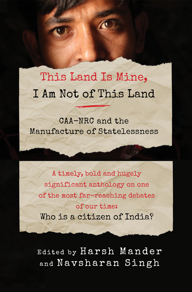 This Land Is Mine, I Am Not of This Land: CAA-NRC and the Manufacture of Statelessness
